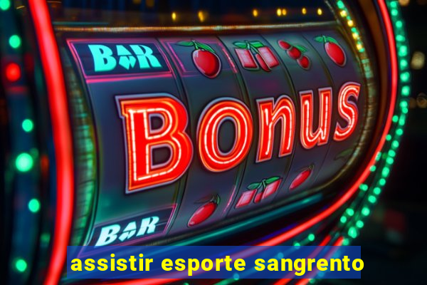 assistir esporte sangrento